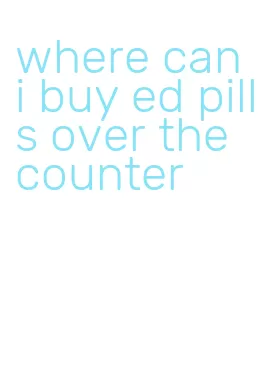 where can i buy ed pills over the counter