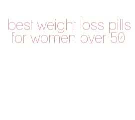 best weight loss pills for women over 50