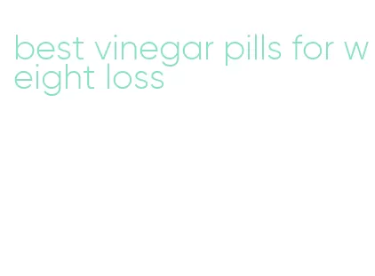 best vinegar pills for weight loss