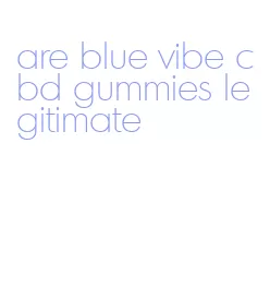 are blue vibe cbd gummies legitimate