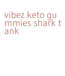 vibez keto gummies shark tank