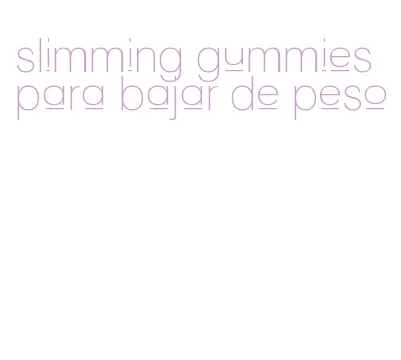 slimming gummies para bajar de peso