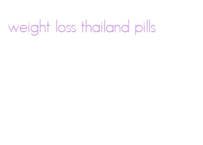 weight loss thailand pills