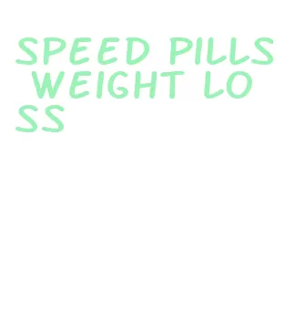 speed pills weight loss