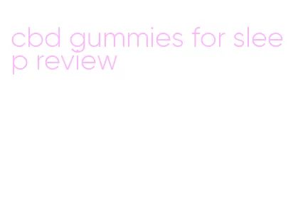 cbd gummies for sleep review