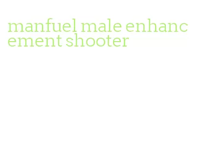 manfuel male enhancement shooter