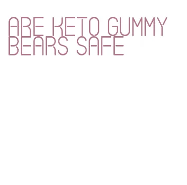 are keto gummy bears safe