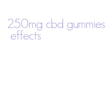 250mg cbd gummies effects
