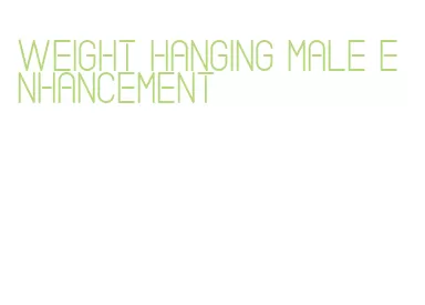 weight hanging male enhancement
