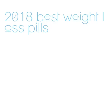 2018 best weight loss pills