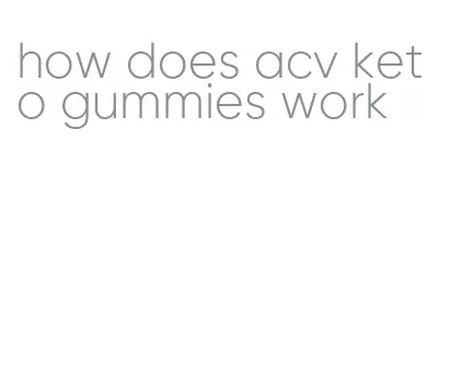how does acv keto gummies work