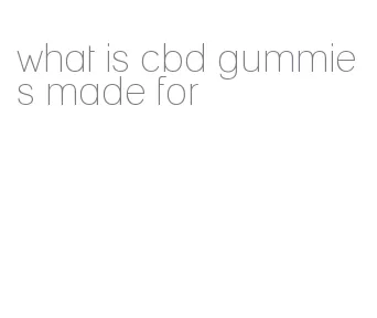 what is cbd gummies made for
