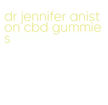 dr jennifer aniston cbd gummies