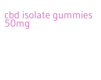 cbd isolate gummies 50mg