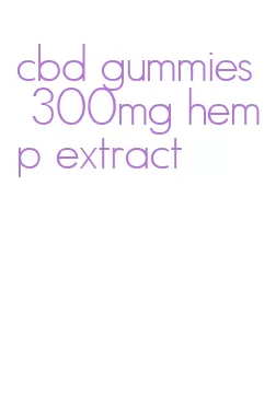 cbd gummies 300mg hemp extract