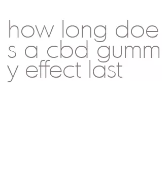 how long does a cbd gummy effect last