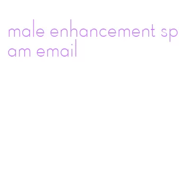 male enhancement spam email