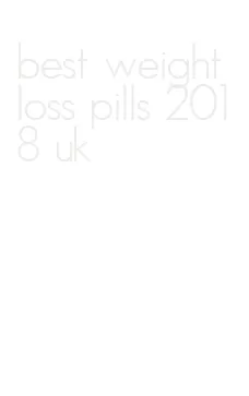 best weight loss pills 2018 uk
