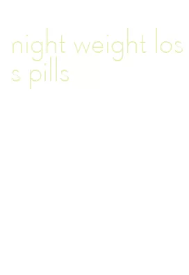 night weight loss pills
