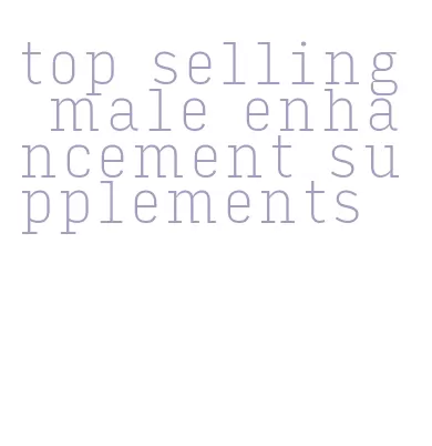 top selling male enhancement supplements