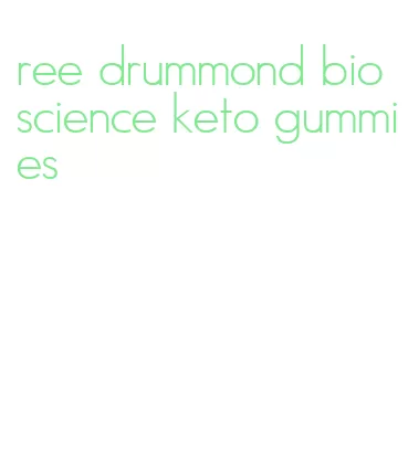 ree drummond bioscience keto gummies