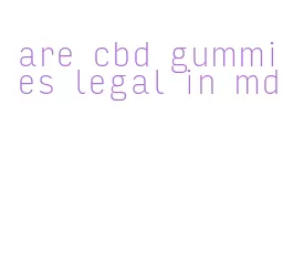 are cbd gummies legal in md