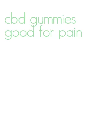 cbd gummies good for pain