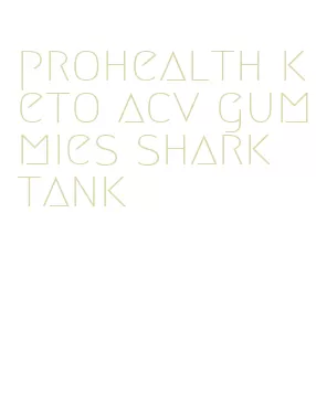prohealth keto acv gummies shark tank