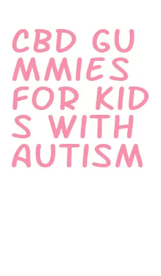 cbd gummies for kids with autism