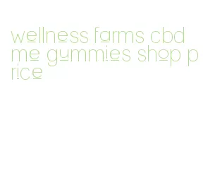 wellness farms cbd me gummies shop price