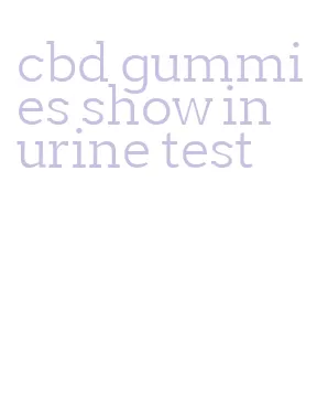 cbd gummies show in urine test