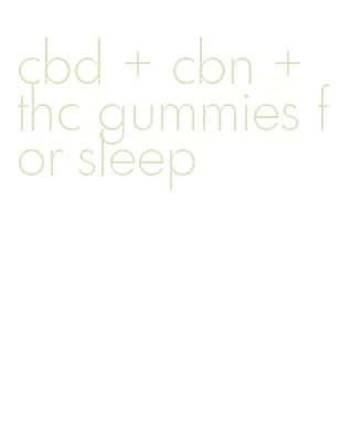 cbd + cbn + thc gummies for sleep