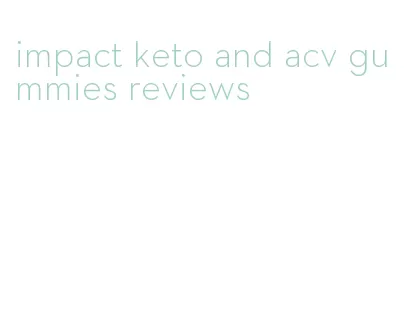 impact keto and acv gummies reviews