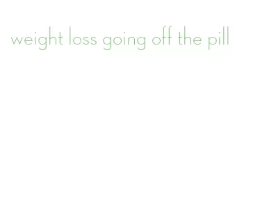 weight loss going off the pill
