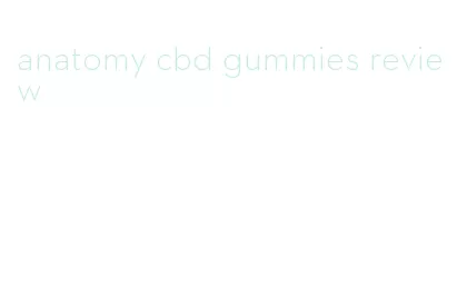 anatomy cbd gummies review