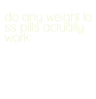 do any weight loss pills actually work