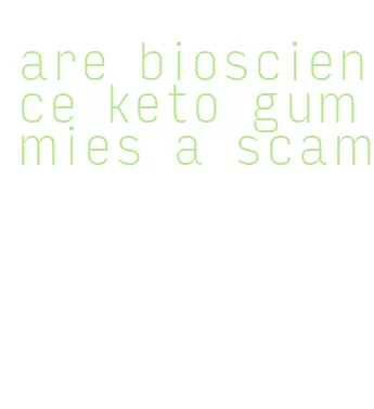 are bioscience keto gummies a scam
