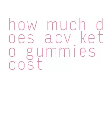 how much does acv keto gummies cost