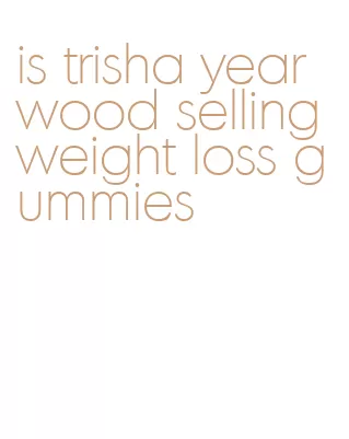 is trisha yearwood selling weight loss gummies