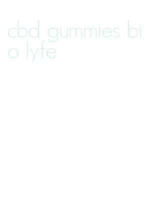 cbd gummies bio lyfe