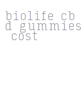 biolife cbd gummies cost