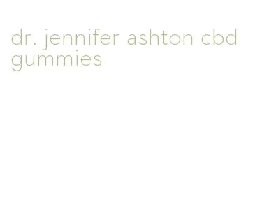 dr. jennifer ashton cbd gummies