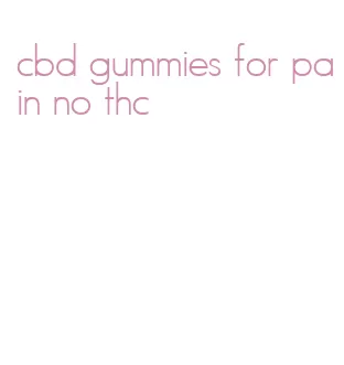 cbd gummies for pain no thc