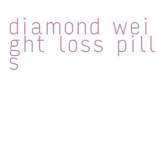 diamond weight loss pills