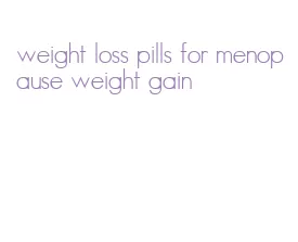 weight loss pills for menopause weight gain
