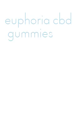 euphoria cbd gummies