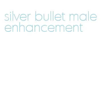 silver bullet male enhancement