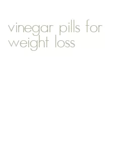 vinegar pills for weight loss