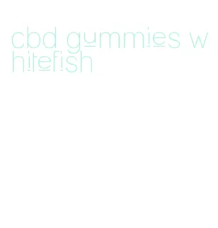 cbd gummies whitefish