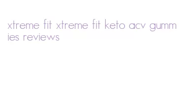 xtreme fit xtreme fit keto acv gummies reviews
